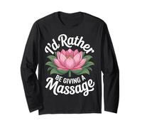Id Rather Be Giving A Massage Funny Masseuse Lotus Long Sleeve T-Shirt