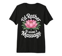 Id Rather Be Giving A Massage Funny Masseuse Lotus Premium T-Shirt
