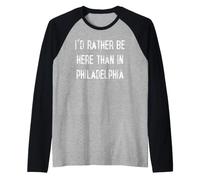 I'd Rather Be Here Than in Philadelphia Raglan Baseball Tee