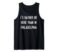I'd Rather Be Here Than in Philadelphia Tank Top