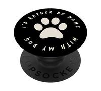 I'd Rather Be Home With My Dog Pet Love Women Men Doggy PopSockets Adhesive PopGrip