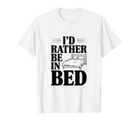 I'd Rather Be in Bed T-Shirt