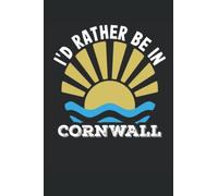 I'd Rather Be In Cornwall: Notebook Journal For Lovers Of Cornwall - Kernow - Seafood and Fabulous Holidays