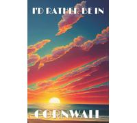 I'd Rather Be In Cornwall: Notebook Journal For Lovers Of Cornwall - Kernow - Seafood and Fabulous Holidays in the UK
