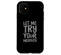 I'd Rather Be In Gym Body Builder Let Me Try Your Weights Case for iPhone 11