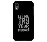 I'd Rather Be In Gym Body Builder Let Me Try Your Weights Case for iPhone XR