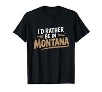 I'd Rather Be In Montana Big Countries Nature Outdoors T-Shirt