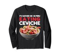 I'd Rather Be in Peru Eating Ceviche Delight Long Sleeve T-Shirt