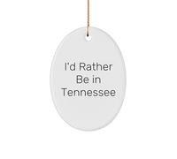 I'd Rather Be in Tennessee Oval Ornament, A Funny Christmas Unique Gift for Tennessee Lovers, Oval Ornament with Quote 'I'd Rather Be in Tennessee' for Men, Women, Friends, Family