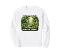 I'd Rather Be in the Hoh Rain Forest Washington Sweatshirt