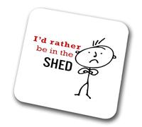 I'd Rather Be In The Shed (Mens) Coaster