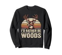 I'd Rather Be in The Woods Deer Hunting Sweatshirt