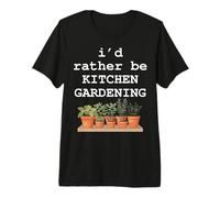 I'd Rather Be Kitchen Gardening Herb Garden Plant Lover Premium T-Shirt