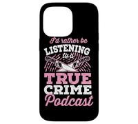I'd Rather Be Listening To A True Crime Podcast Case for iPhone 14 Pro Max