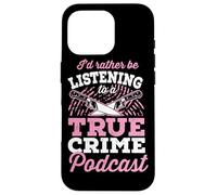 I'd Rather Be Listening To A True Crime Podcast Case for iPhone 16 Pro