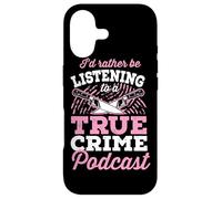 I'd Rather Be Listening To A True Crime Podcast Case for iPhone 17