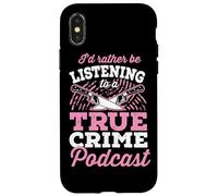 I'd Rather Be Listening To A True Crime Podcast Case for iPhone X/XS
