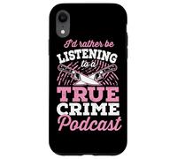 I'd Rather Be Listening To A True Crime Podcast Case for iPhone XR