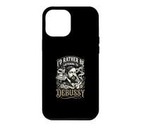 Id Rather Be Listening To Debussy Case for iPhone 12 Pro Max