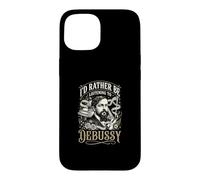 Id Rather Be Listening To Debussy Case for iPhone 15