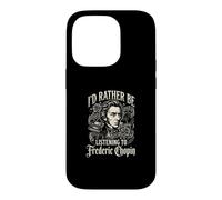 Id Rather Be Listening To Frederic Chopin Case for iPhone 14 Pro