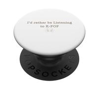 I'd Rather Be Listening to K-POP - Korean Pop Music Fan PopSockets Adhesive PopGrip