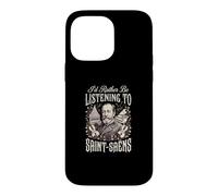 Id Rather Be Listening To Saint Saens Case for iPhone 14 Pro Max