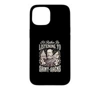 Id Rather Be Listening To Saint Saens Case for iPhone 15