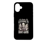 Id Rather Be Listening To Saint Saens Case for iPhone 16 Plus