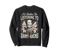 Id Rather Be Listening To Saint Saens Sweatshirt