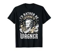 Id Rather Be Listening to Wagner Composser Pianist T-Shirt