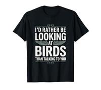 I'd Rather Be Looking at Birds Than Talking to You T-Shirt