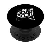I'd Rather Be Making Sawdust Woodworking Lover PopSockets Adhesive PopGrip