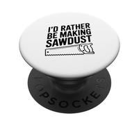 I'd Rather Be Making Sawdust Woodworking Lover PopSockets Adhesive PopGrip
