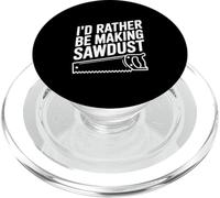 I'd Rather Be Making Sawdust Woodworking Lover PopSockets PopGrip for MagSafe