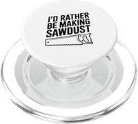 I'd Rather Be Making Sawdust Woodworking Lover PopSockets PopGrip for MagSafe