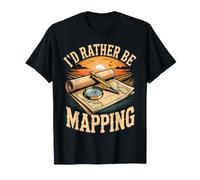 I'd Rather Be Mapping Cartographer Cartography Mapmaker T-Shirt