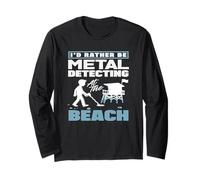 Id Rather Be Metal Detecting At The Beach Hobby Long Sleeve T-Shirt
