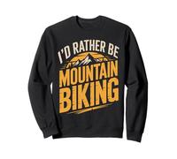 I'd Rather Be Mountain Biking Mountain Bike Sweatshirt