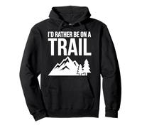 I'd Rather Be On A Trail Hiking Outdoor Mountain Climbing Pullover Hoodie