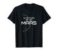 I'd rather be on Mars Exploration Colonize Space Red Planet T-Shirt
