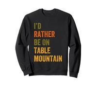 I'd Rather Be On Table Mountain South Africa Retro Text Sweatshirt