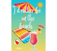 I'd rather be on the beach notebook: Fun cute gift for a holiday lover friend or family member