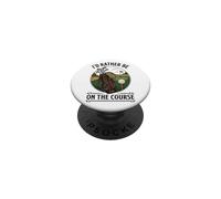 Id Rather Be On The Course Golfer Golf Dad Mom PopSockets Adhesive PopGrip