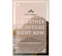 I'D RATHER BE OUTSIDE RIGHT NOW.: Notebook for Drawing, Writing, Painting, Sketching or Doodling, 100 Pages, 6"x11" (High-Quality Outdoor Adventure Cover Art)
