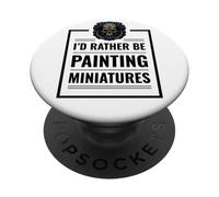 I'd Rather Be Painting Miniatures Tabletop Gaming RPG Minis PopSockets Adhesive PopGrip