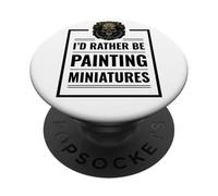 I'd Rather Be Painting Miniatures Tabletop Gaming RPG Minis PopSockets Adhesive PopGrip