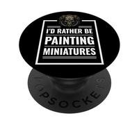 I'd Rather Be Painting Miniatures Tabletop Gaming RPG Minis PopSockets Adhesive PopGrip