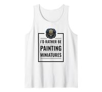 I'd Rather Be Painting Miniatures Tabletop Gaming RPG Minis Tank Top
