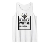 I'd Rather Be Painting Miniatures Tabletop Gaming RPG Minis Tank Top